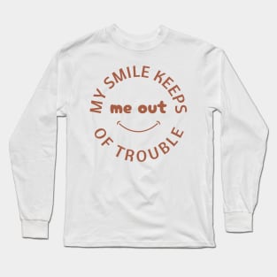My Smile Keeps Me Out of Trouble Long Sleeve T-Shirt